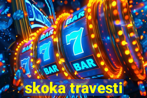 skoka travesti